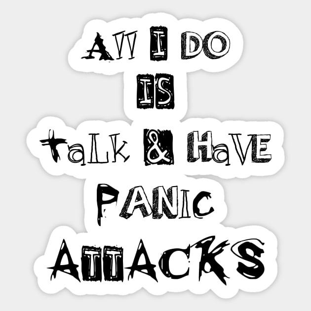 ll I do is talk and have panic attacks - funny introverts quotes Sticker by IRIS